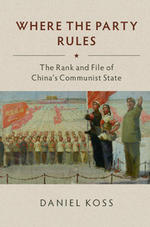 Where the Party Rules: The Rank and File of China's Communist State