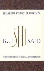 But She Said: Feminist Practices of Biblical Interpretation.