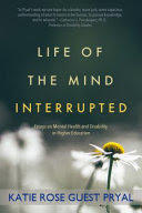 Life of the Mind Interrupted: Essays on Mental Health and Disability in Higher Education