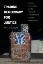 Trading democracy for justice : criminal convictions and the decline of neighborhood political participation