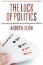 The Luck of Politics: True Tales of Disaster and Outrageous Fortune