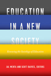 Education in a New Society, edited by Jal Mehta and Scott Davies