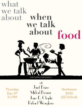 OCOW5 poster ('What We Talk About When We Talk About Food' w/ Janet Beizer, Michael Brenner, Joyce E. Chaplin, Richard Wrangham. 3 Dec 2015.)