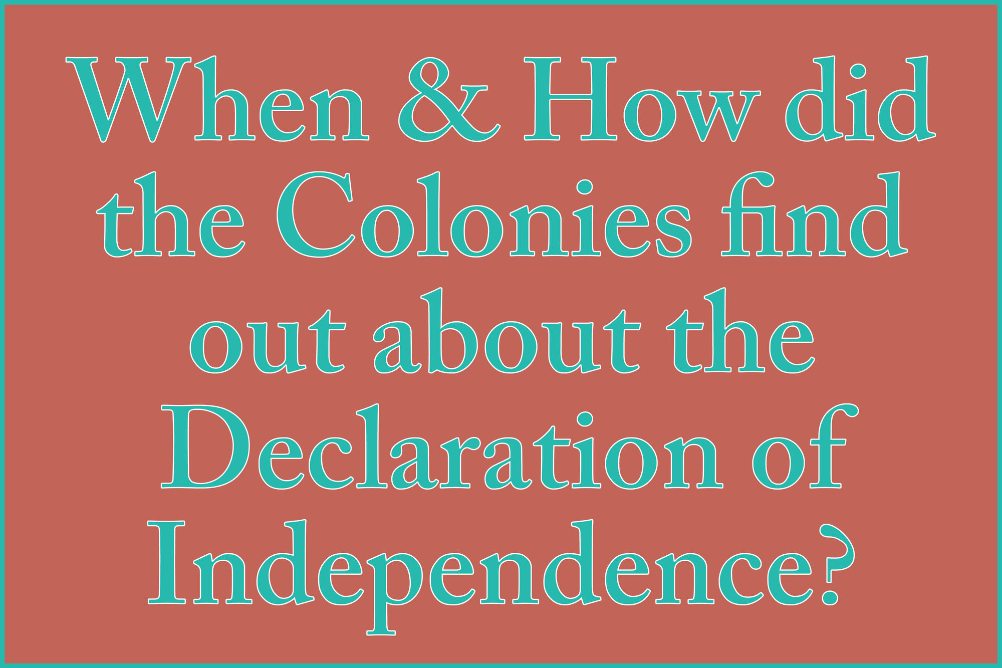 When and How did the Colonies Find Out