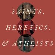 Saints, Heretics, and Atheists book cover