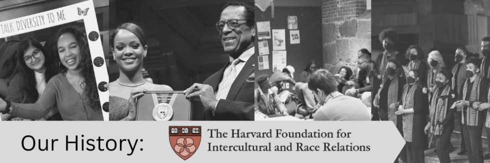 A four-picture black-and-white collage shows history of the Harvard Foundation: two female students hold a frame that says Talk Diversity to Me, Rihanna receives an award, a group of students in dialogue, Kuumba Singers perform.